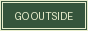 Go outside